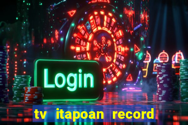 tv itapoan record bahia ao vivo online